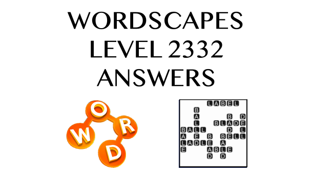 Wordscapes Level 2332 Answers