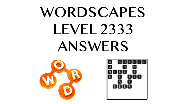 Wordscapes Level 2333 Answers