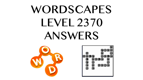 Wordscapes Level 2370 Answers