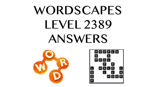 Wordscapes Level 2389 Answers