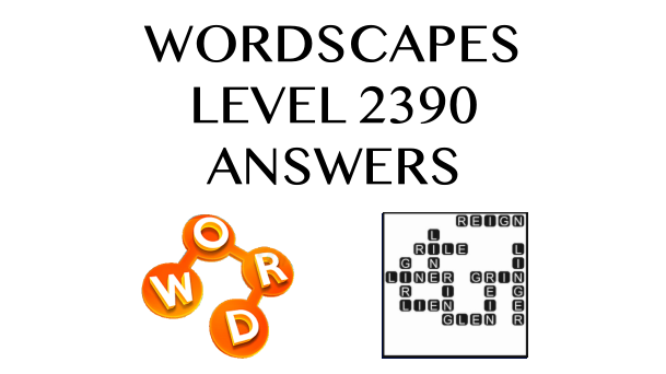 Wordscapes Level 2390 Answers