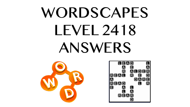 Wordscapes Level 2418 Answers