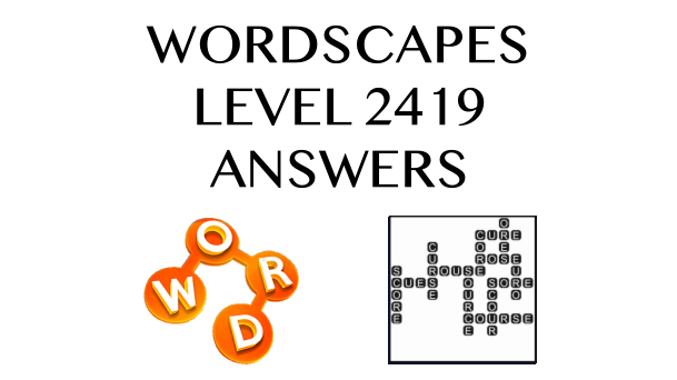 Wordscapes Level 2419 Answers