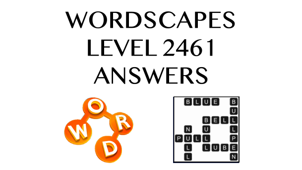 Wordscapes Level 2461 Answers