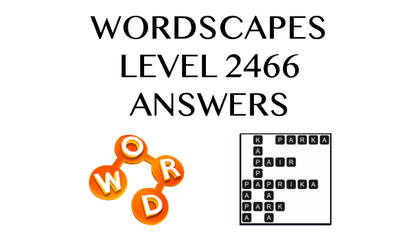 Wordscapes Level 2466 Answers