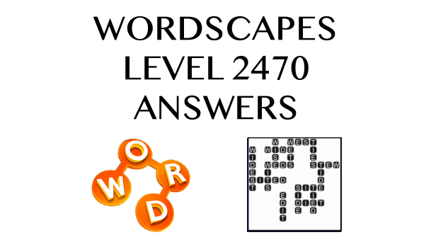 Wordscapes Level 2470 Answers