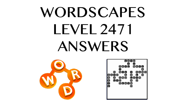 Wordscapes Level 2471 Answers