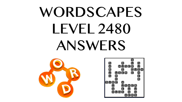 Wordscapes Level 2480 Answers