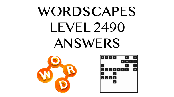 Wordscapes Level 2490 Answers