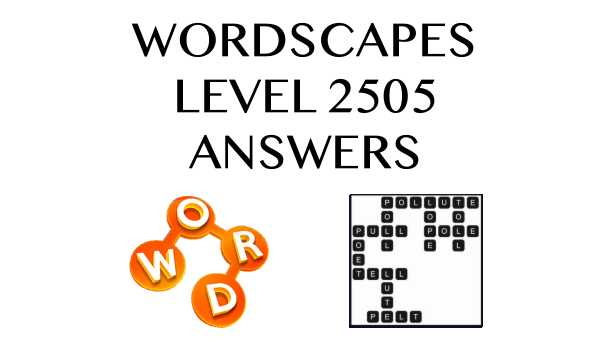 Wordscapes Level 2505 Answers