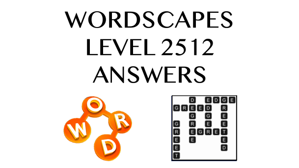 Wordscapes Level 2512 Answers