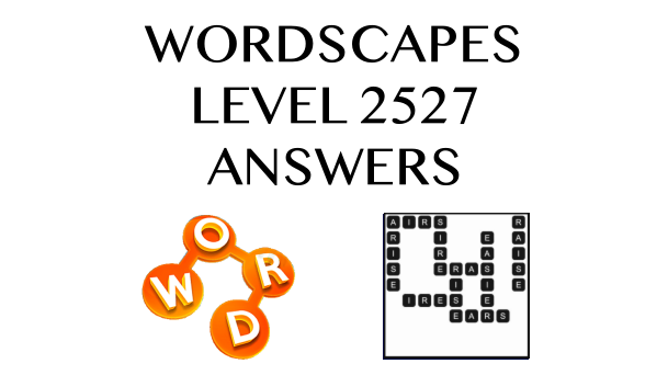 Wordscapes Level 2527 Answers