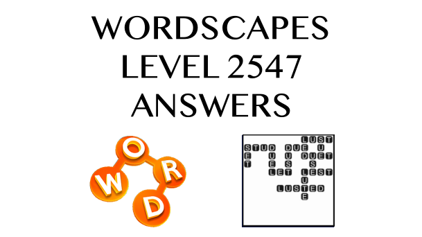 Wordscapes Level 2547 Answers