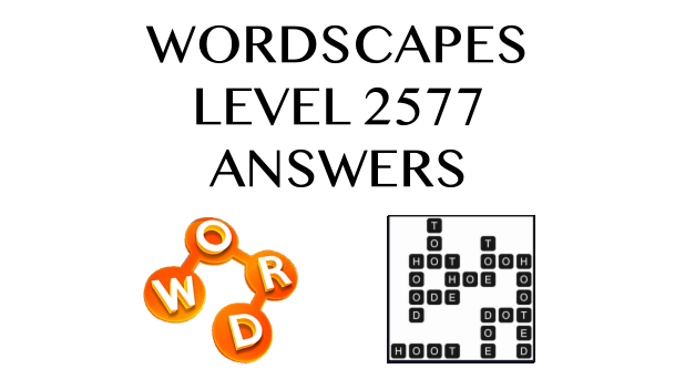 Wordscapes Level 2577 Answers