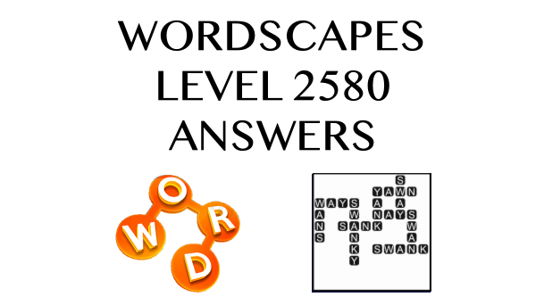 Wordscapes Level 2580 Answers