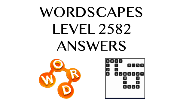 Wordscapes Level 2582 Answers