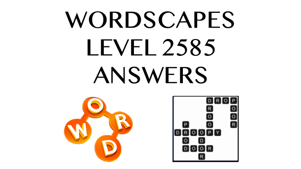 Wordscapes Level 2585 Answers