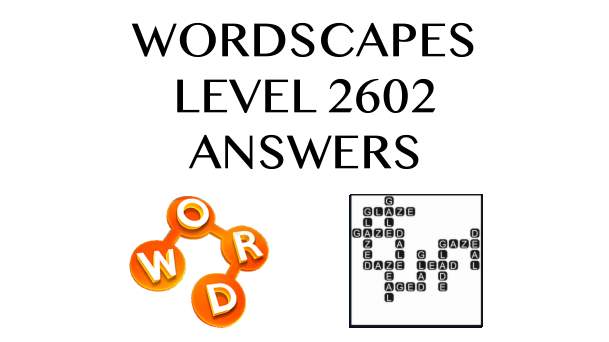 Wordscapes Level 2602 Answers