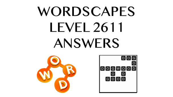 Wordscapes Level 2611 Answers