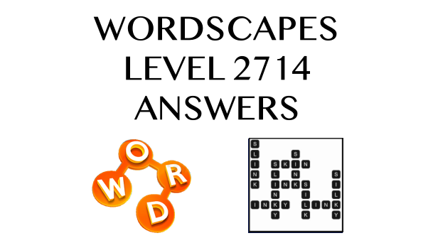 Wordscapes Level 2714 Answers