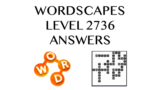 Wordscapes Level 2736 Answers