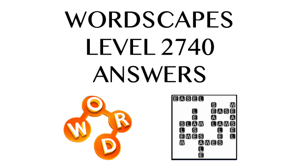 Wordscapes Level 2740 Answers