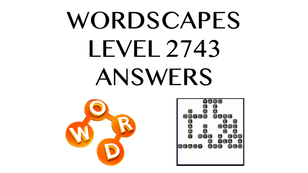 Wordscapes Level 2743 Answers