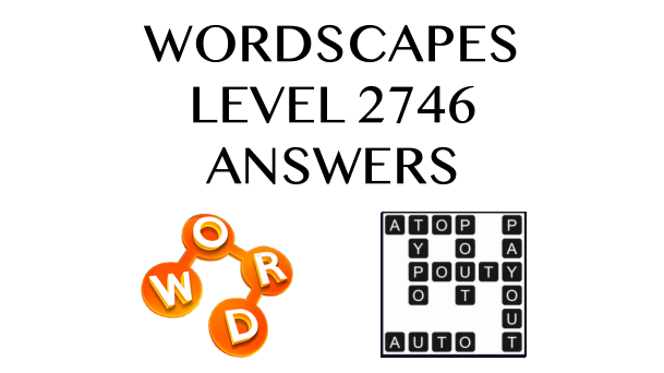 Wordscapes Level 2746 Answers