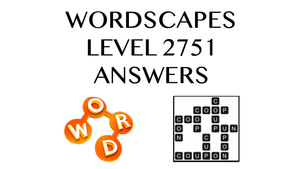 Wordscapes Level 2751 Answers