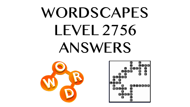 Wordscapes Level 2756 Answers