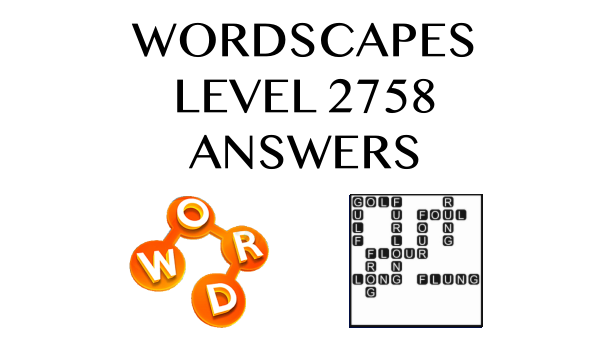 Wordscapes Level 2758 Answers