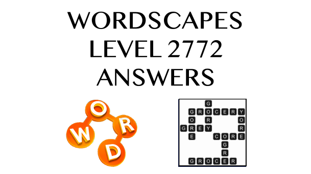 Wordscapes Level 2772 Answers