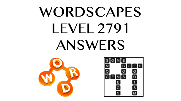 Wordscapes Level 2791 Answers