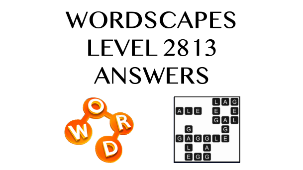 Wordscapes Level 2813 Answers