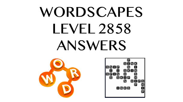 Wordscapes Level 2858 Answers