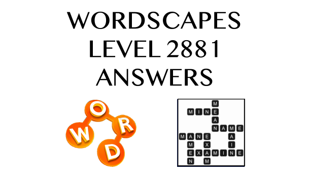 Wordscapes Level 2881 Answers