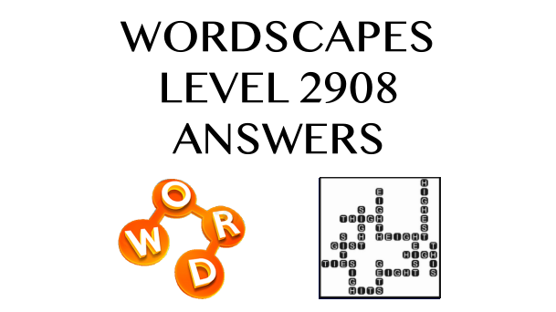 Wordscapes Level 2908 Answers