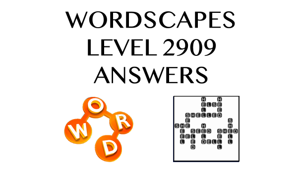 Wordscapes Level 2909 Answers