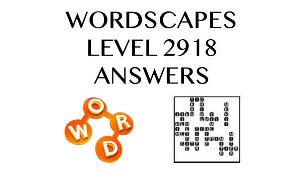 Wordscapes Level 2918 Answers