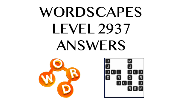 Wordscapes Level 2937 Answers