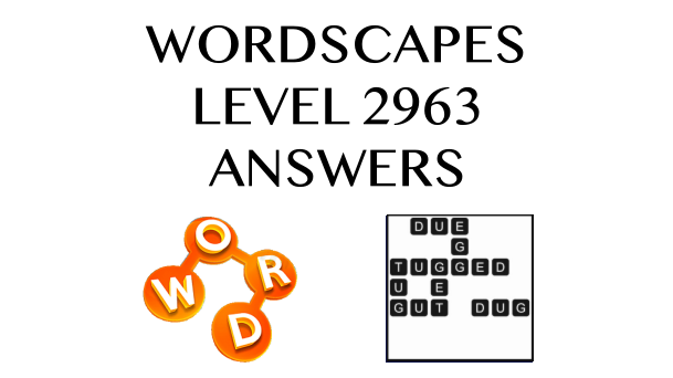 Wordscapes Level 2963 Answers