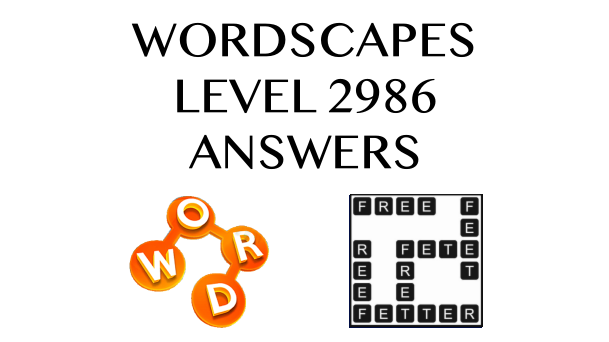 Wordscapes Level 2986 Answers