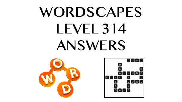 Wordscapes Level 314 Answers