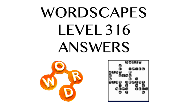 Wordscapes Level 316 Answers