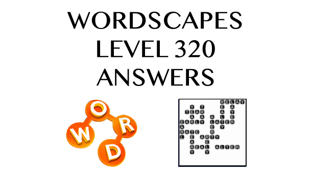 Wordscapes Level 320 Answers