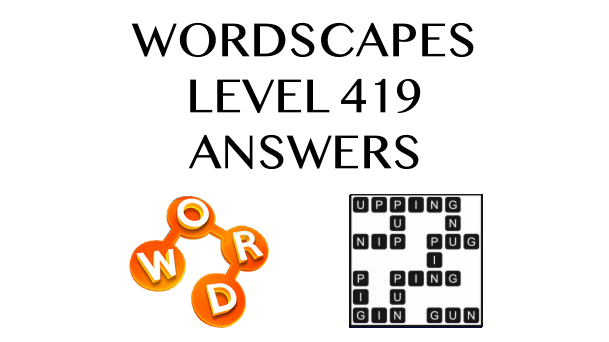 Wordscapes Level 419 Answers