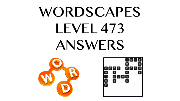 Wordscapes Level 473 Answers