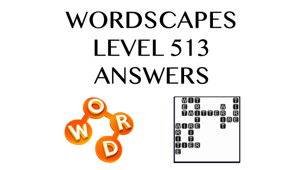 Wordscapes Level 513 Answers