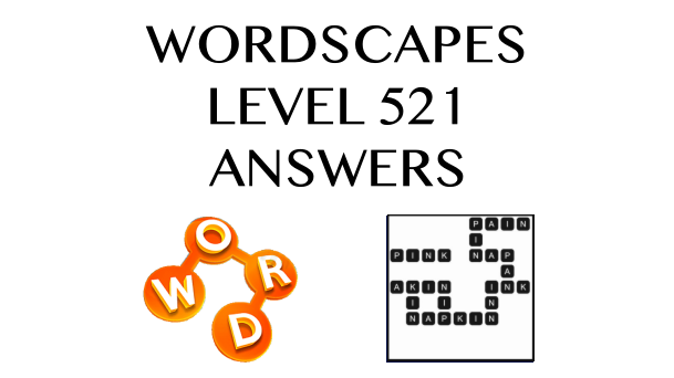 Wordscapes Level 521 Answers