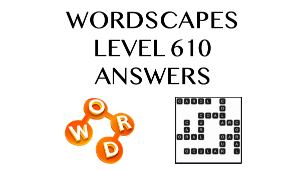 Wordscapes Level 610 Answers